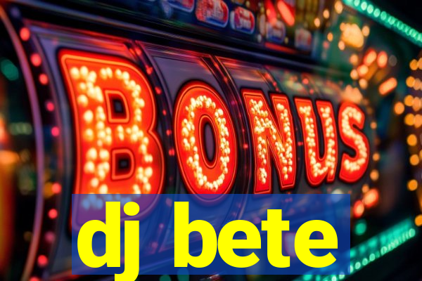 dj bete